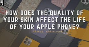 How Does The Quality Of Your Skin Affect The Life Of Your Apple Phone?
