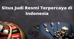 Situs Judi Resmi Terpercaya di Indonesia