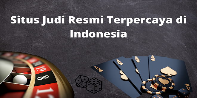 Situs Judi Resmi Terpercaya di Indonesia