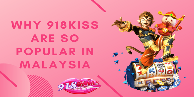Why 918Kiss Are So Popular in Malaysia