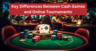 Key Differences Between Cash Games and Online Tournaments